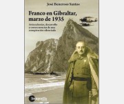 Franco en Gibraltar, Marzo de 1935: Antecedentes, desarrollo y consecuencias de una conspiracion silenciada (Jose Beneroso Santos)